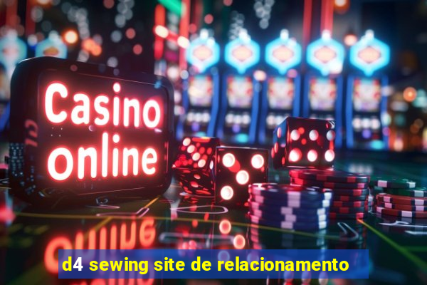 d4 sewing site de relacionamento